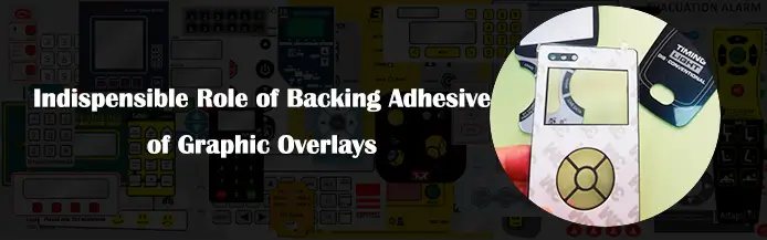 indispensible role of backing adhesive of graphic overlays